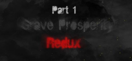 Grave Prosperity: Redux - Part 1