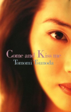 Tomomi Tsunoda: Come and Kiss Me