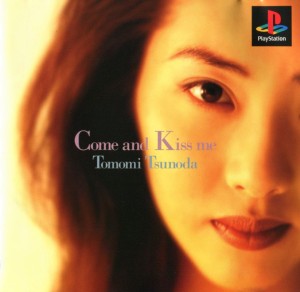 Tomomi Tsunoda: Come and Kiss Me