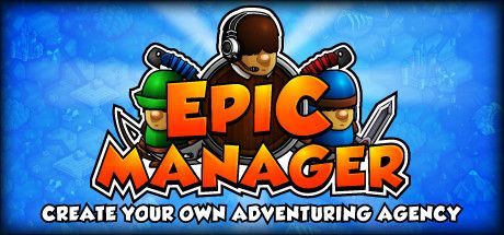 Epic Manager: Create Your Own Adventuring Agency!
