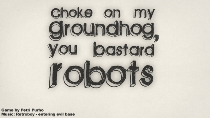 Choke on my Groundhog, You Bastard Robots