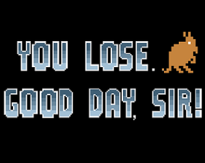 You Lose. Good Day, Sir.