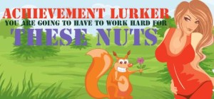 Achievement Lurker: You Are Going to Have to Work Hard for These Nuts