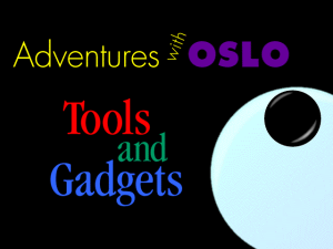 Adventures with Oslo: Tools and Gadgets
