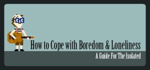 How to Cope with Boredom and Loneliness