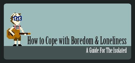 How to Cope with Boredom and Loneliness