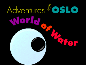 Adventures with Oslo: World of Water