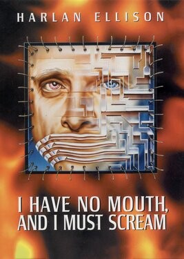 Harlan Ellison: I Have No Mouth, and I Must Scream