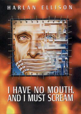 Harlan Ellison: I Have No Mouth, and I Must Scream