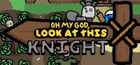 Oh My God, Look At This Knight