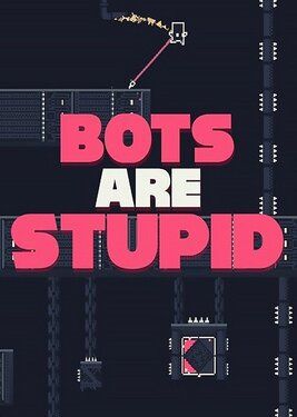 Bots Are Stupid