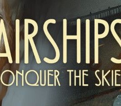 Airships: Conquer the Skies
