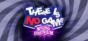 There Is No Game: Wrong Dimension