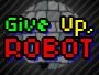 Give Up, Robot
