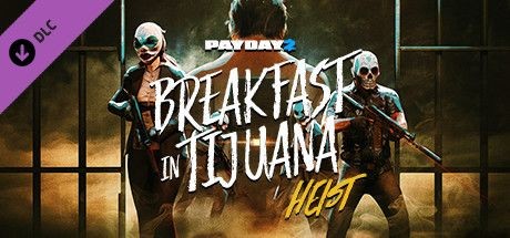 Payday 2: Breakfast in Tijuana Heist
