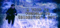 A Trip to Yugoslavia (Director's Cut)