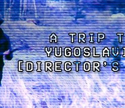 A Trip to Yugoslavia (Director's Cut)