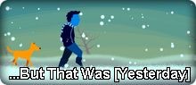 …But That Was [Yesterday]