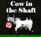 Cow in the Shaft