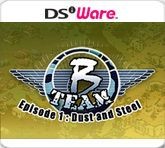 B Team: Episode 1 - Dust & Steel