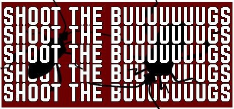 Shoot the Buuuuuuugs