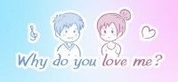 Why do you love me?