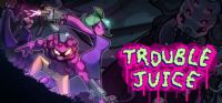 Trouble Juice