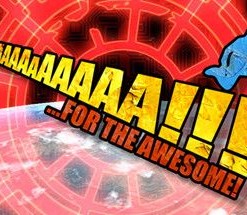 AaaaaAAaaaAAAaaAAAAaAAAAA!!! for the Awesome