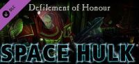 Space Hulk: Defilement of Honour