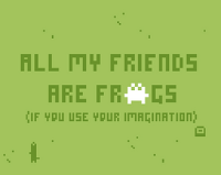 all my friends are frogs