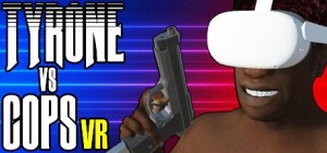 Tyrone vs Cops VR