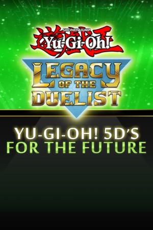 Yu-Gi-Oh!: Legacy of the Duelist - Yu-Gi-Oh! 5D's for the Future