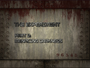 The Experiment Part 2: Menacing Darkness