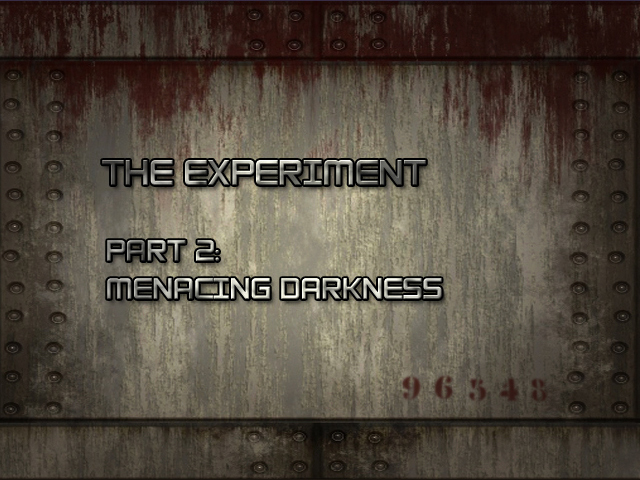 The Experiment Part 2: Menacing Darkness