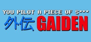 You Pilot a Piece of S***: Gaiden