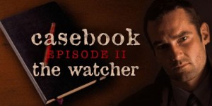 Casebook: Episode II - The Watcher