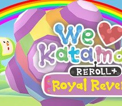 We ♥ Katamari: Reroll+ Royal Reverie