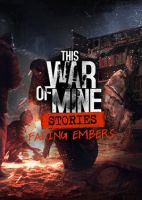 This War of Mine: Stories - Fading Embers