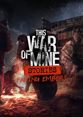 This War of Mine: Stories - Fading Embers