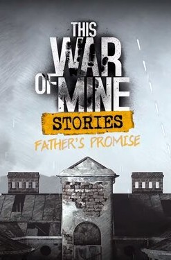 This War of Mine: Stories - Father's Promise