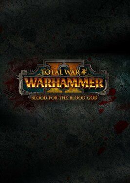 Total War: Warhammer II - Blood for the Blood God