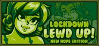 Lockdown Lewd Up!: New Hope Edition