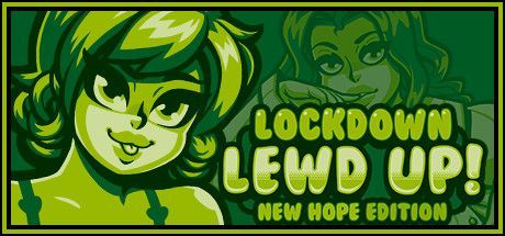 Lockdown Lewd Up!: New Hope Edition
