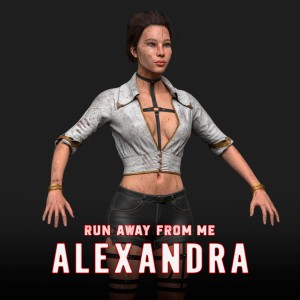 Run away from me. Alexandra