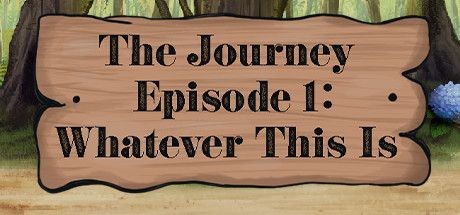 The Journey: Episode 1 - Whatever This Is