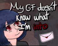 My GF doesn't know what I'm into