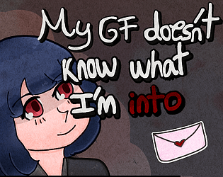 My GF doesn't know what I'm into