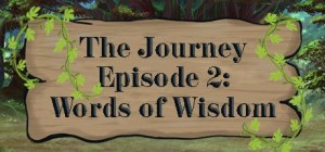 The Journey: Episode 2 - Words of Wisdom
